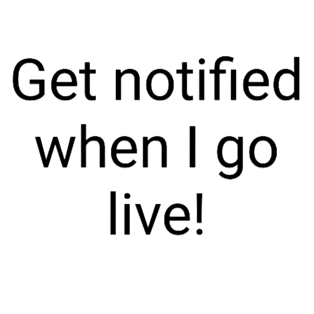 Like this post so you will be notified everytime I go live!